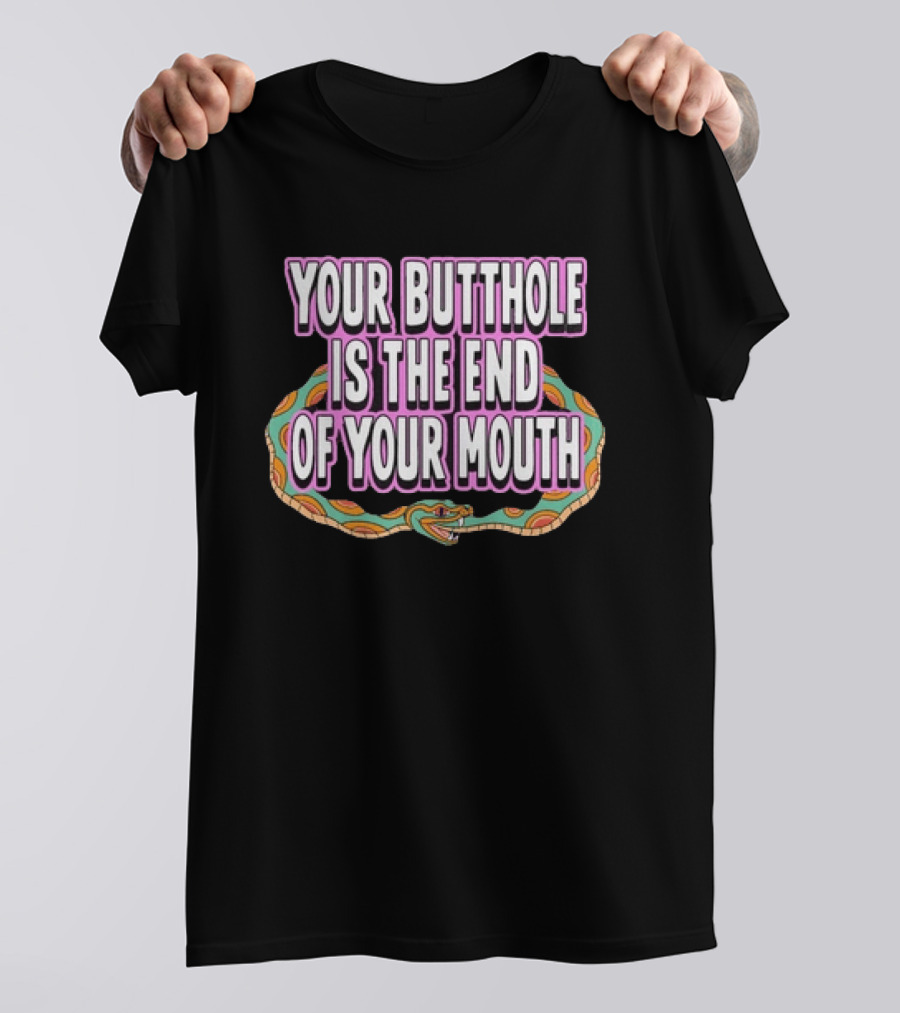 Your Butthole Is The End Of Your Mouth Snake T-Shirt