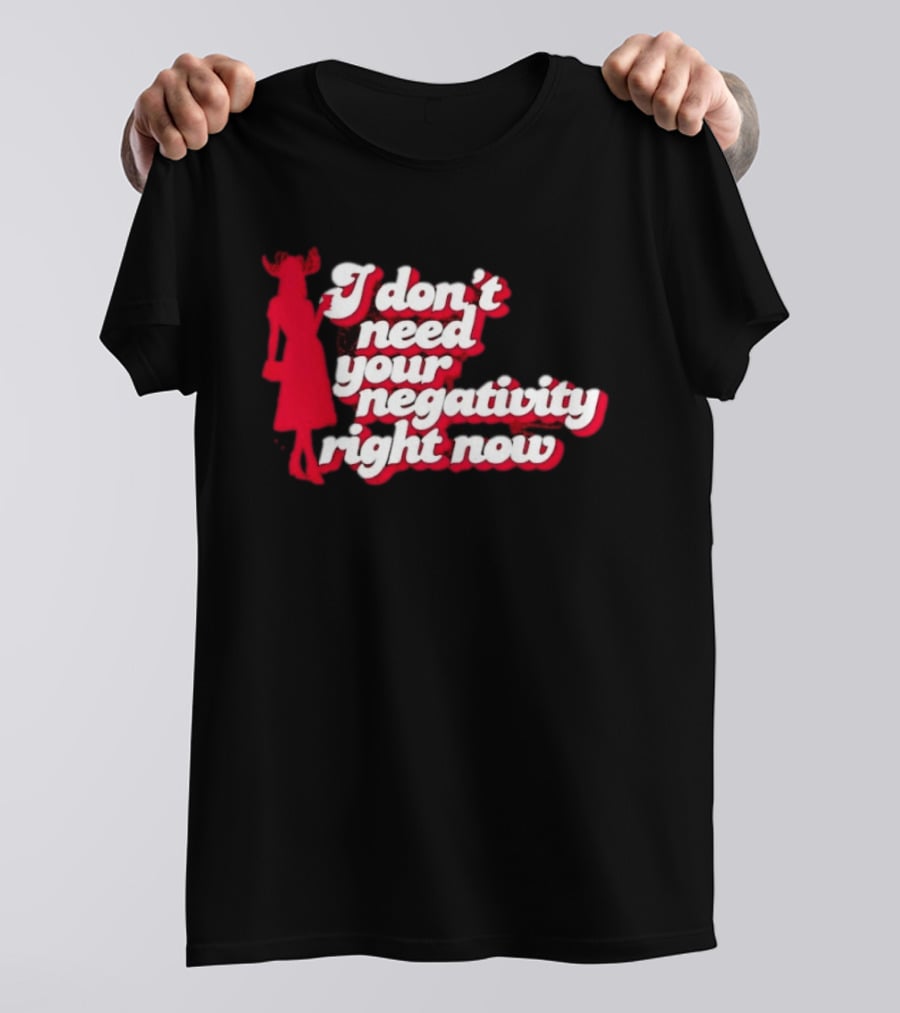 I Don't Need Your Negativity Right Now Positive Vibes With Red Figure T-Shirt