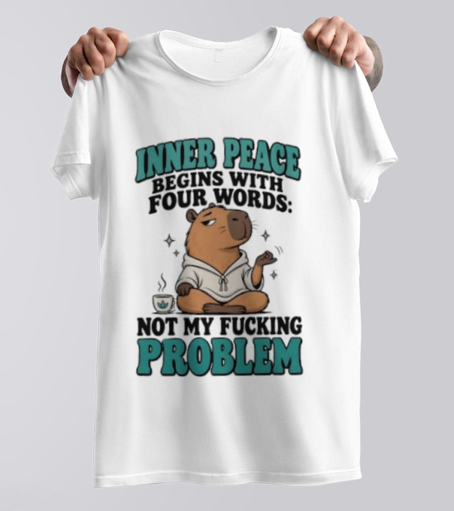 Inner Peace Begins With Four Words Not My Fucking Problem Capybara In Meditation With Coffee T-Shirt