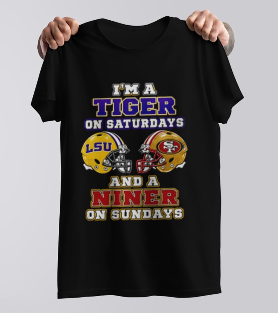 I'm A Tiger On Saturdays And A Niner On Sundays LSU San Francisco 49ers T-Shirt