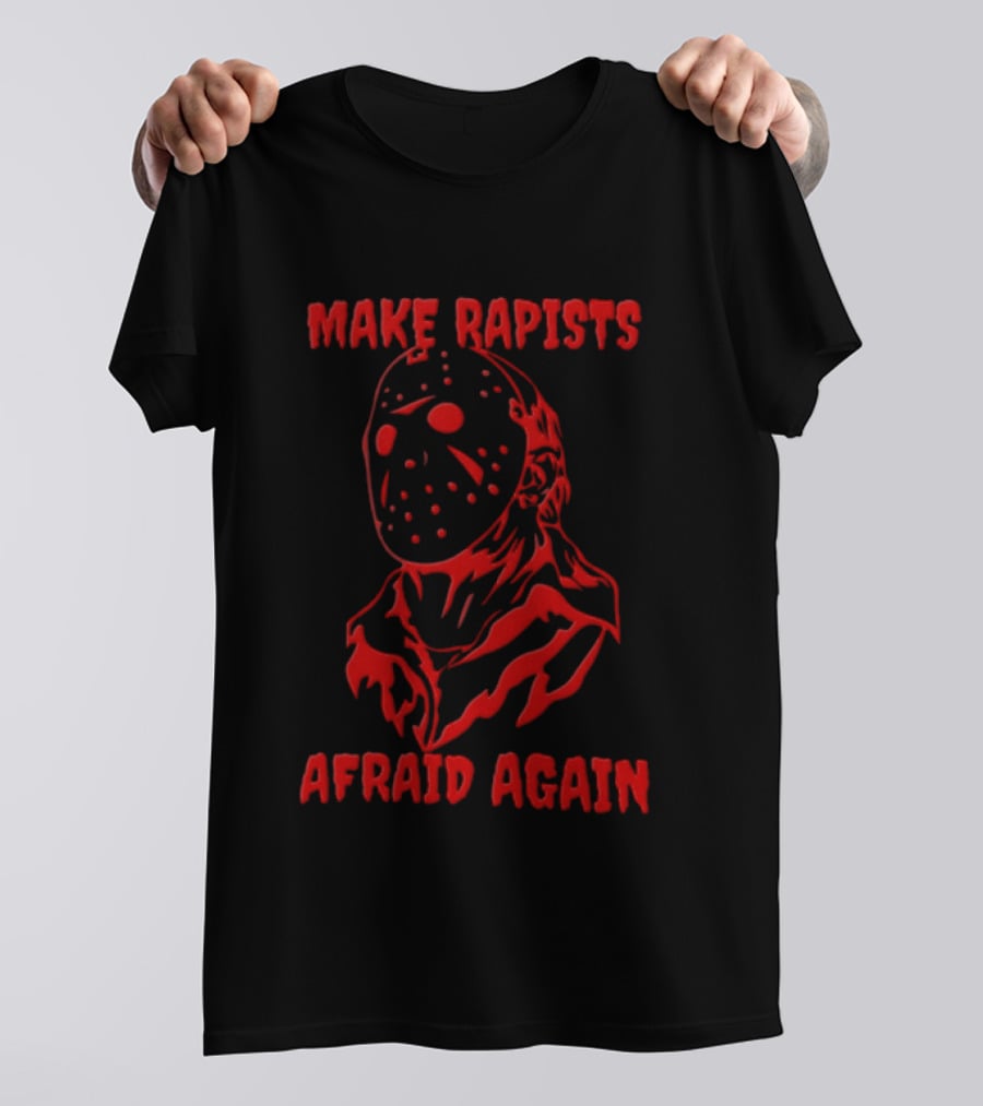 Jason Voorhees Make Rapists Afraid Again T-Shirt