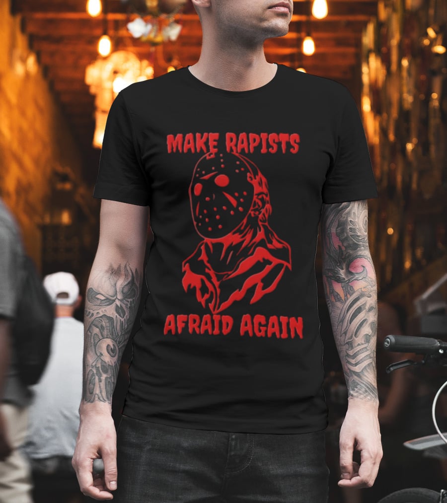 Jason Voorhees Make Rapists Afraid Again T-Shirt