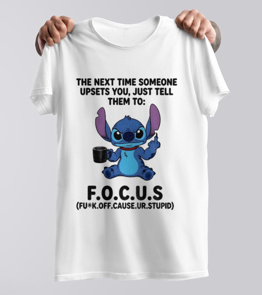 Grumpy Stitch F.O.C.U.S The Next Time Someone Upsets You Just Tell Them T-Shirt
