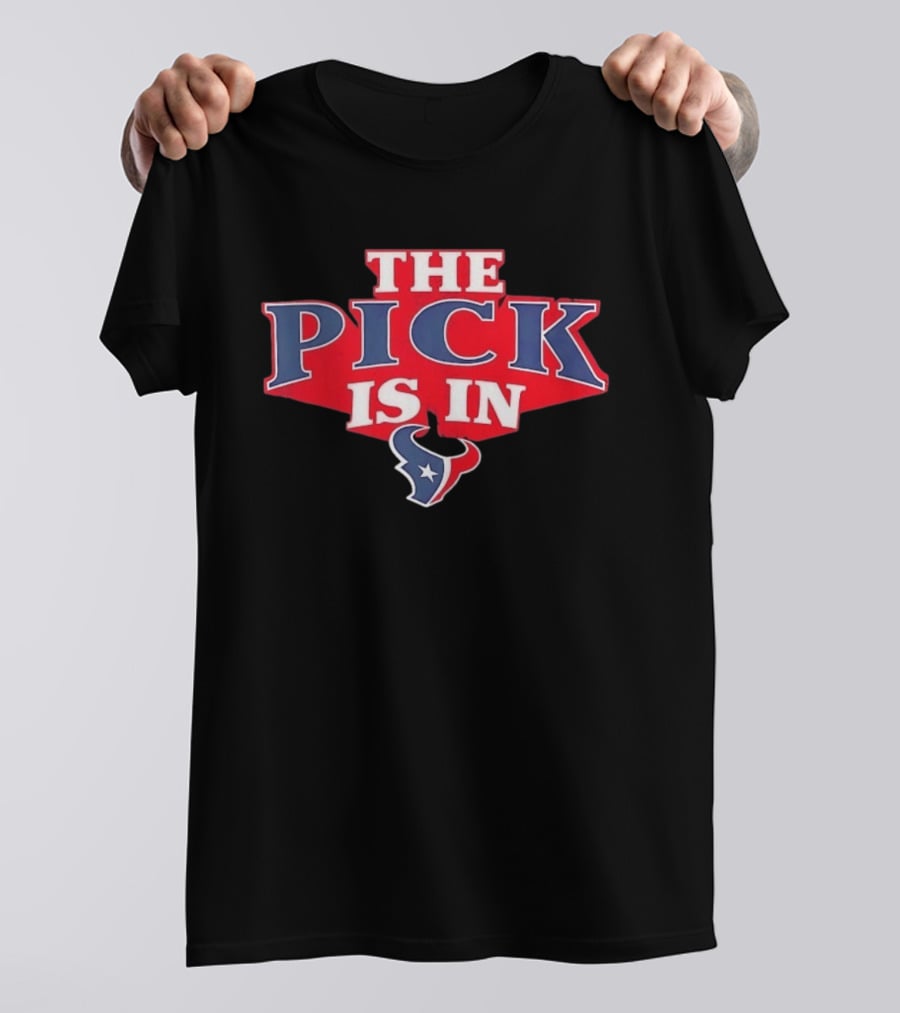 The Pick Is In Houston Texans NFL Draft Selection T-Shirt