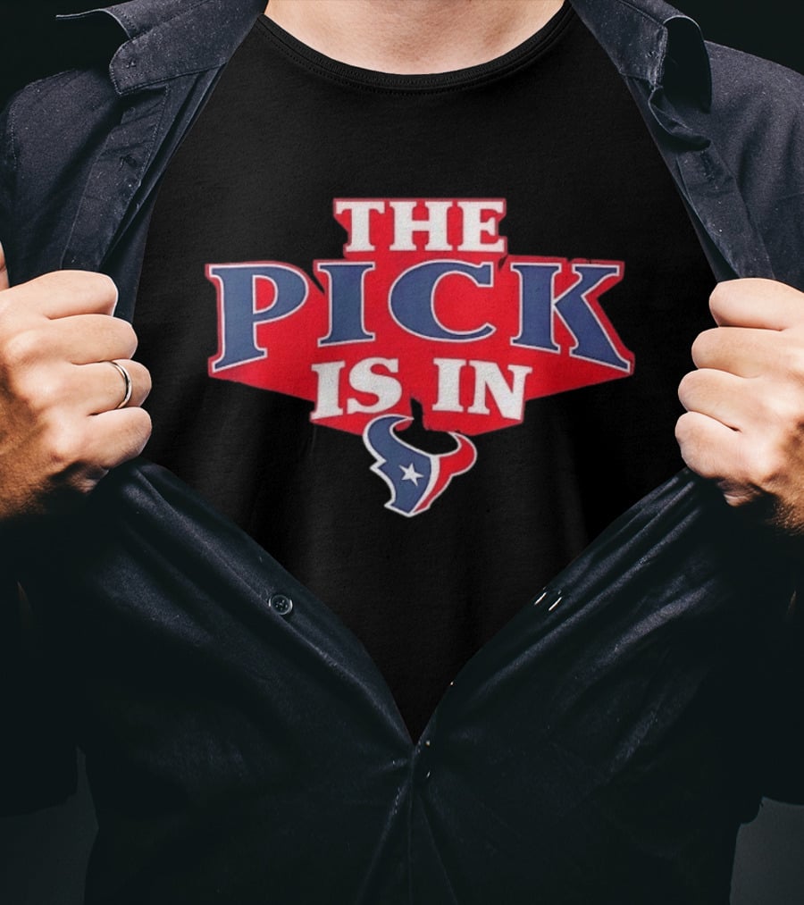The Pick Is In Houston Texans NFL Draft Selection T-Shirt