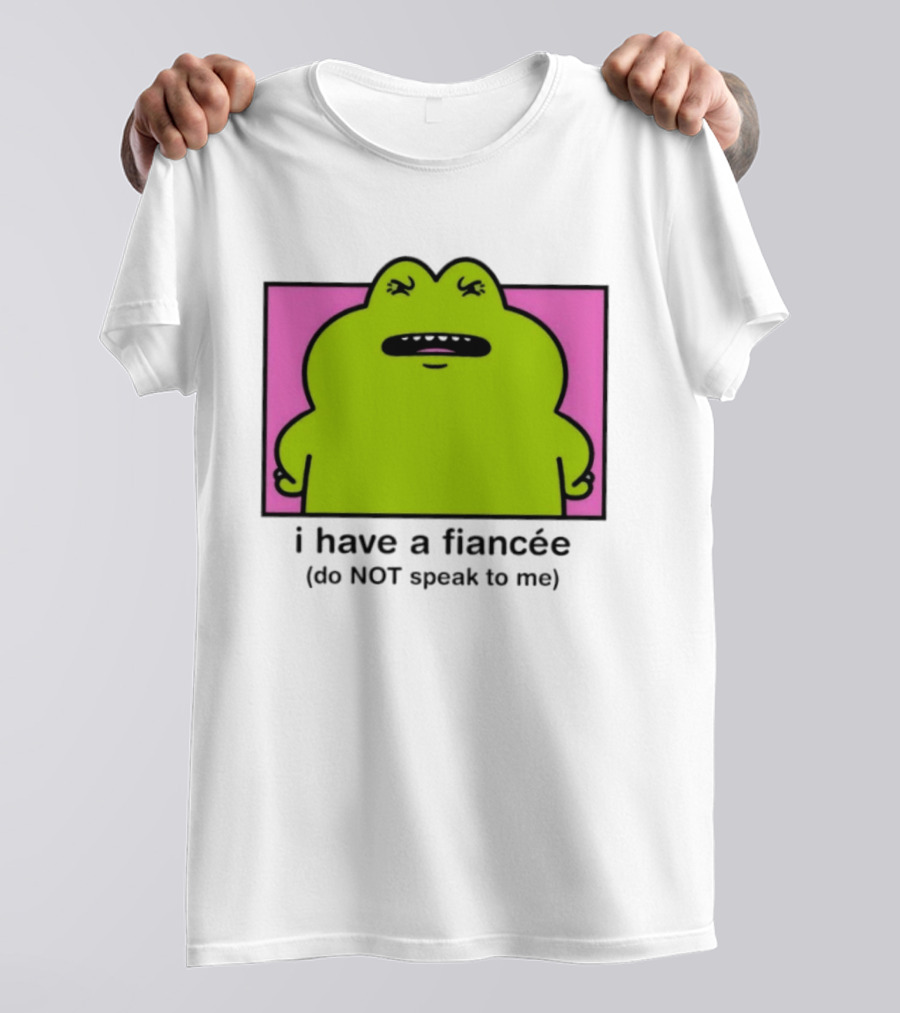 I Have A Fiancée Do NOT Speak To Me Frog T-Shirt