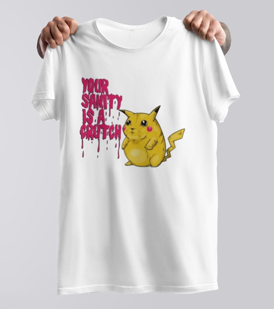 Pikachu Your Sanity Is A Crutch Pokemon Mashup T-Shirt