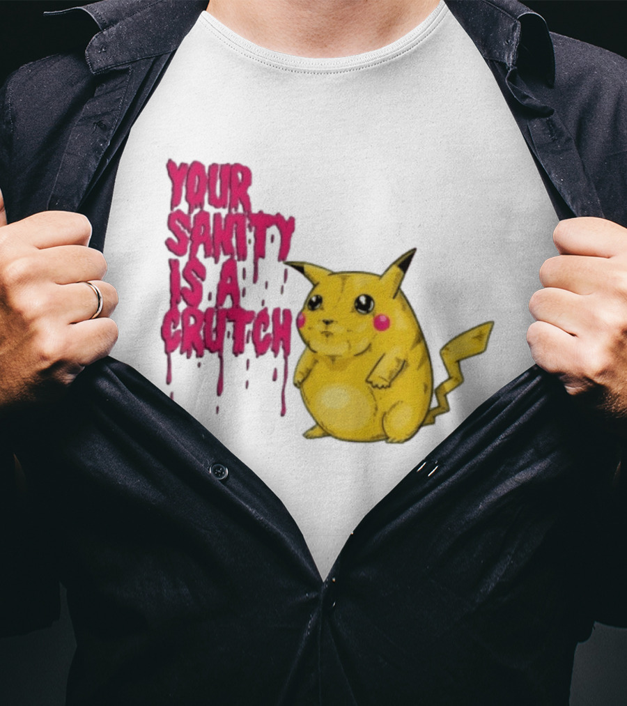 Pikachu Your Sanity Is A Crutch Pokemon Mashup T-Shirt