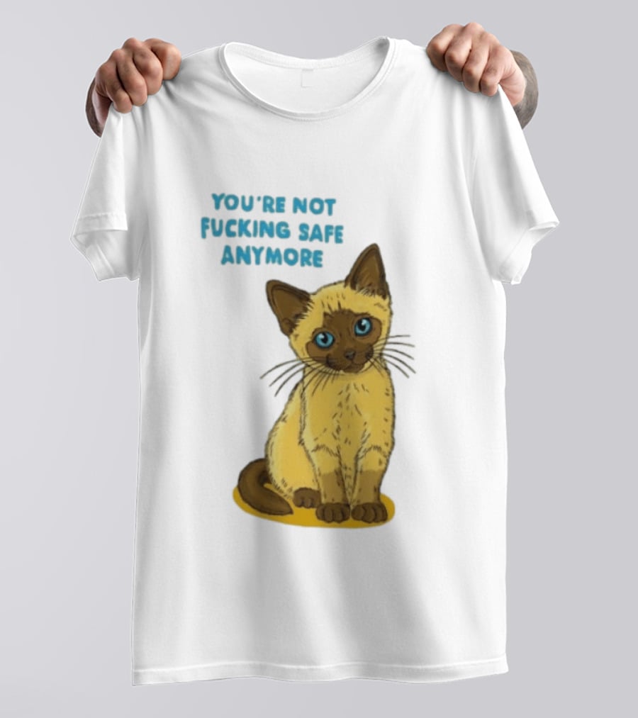 Siamese Cat You're Not Safe Anymore T-Shirt