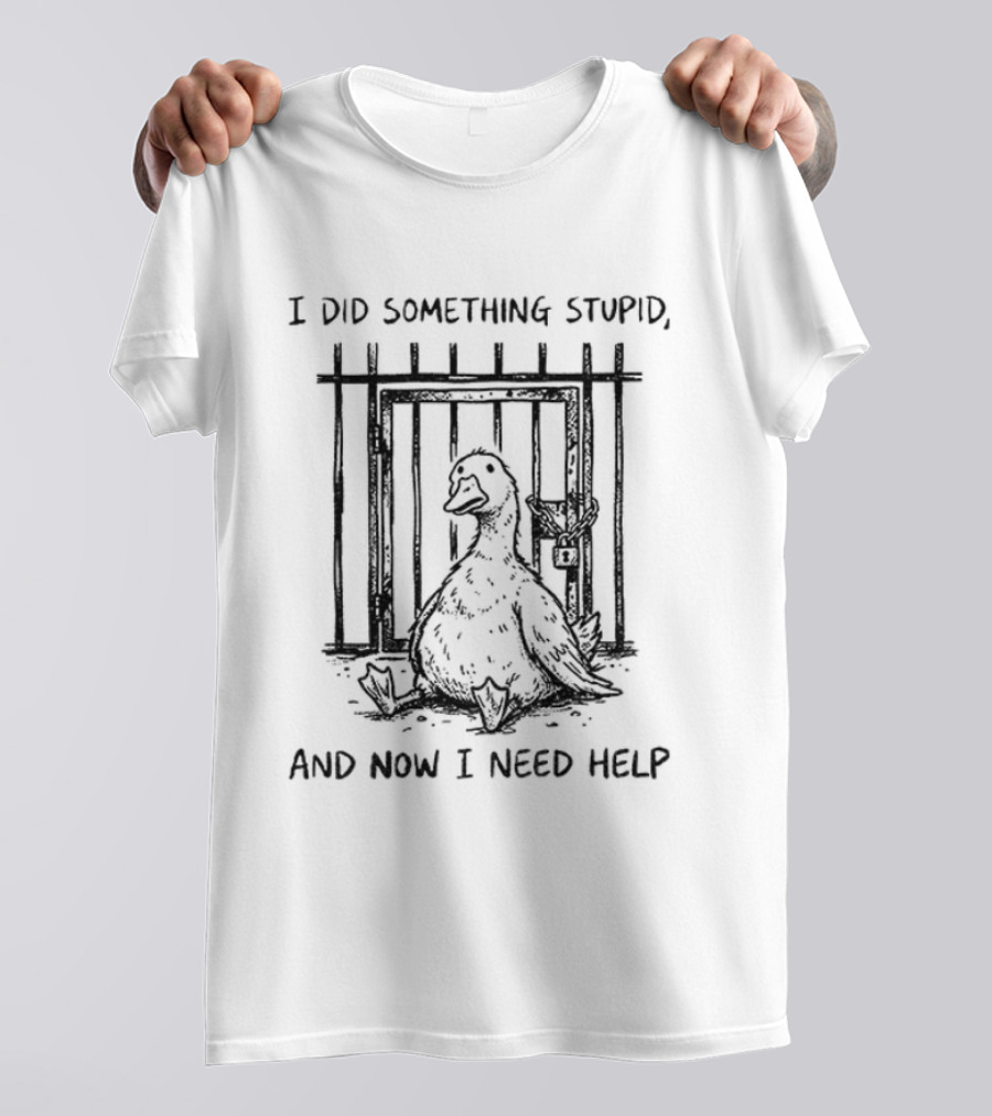 Silly Goose Trouble I Did Something Stupid And Now I Need Help Jail Bird T-Shirt