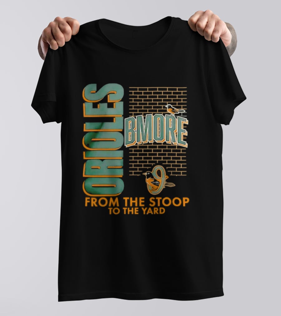 Baltimore Orioles Bmore Orioles From The Stoop To The Yard T-Shirt