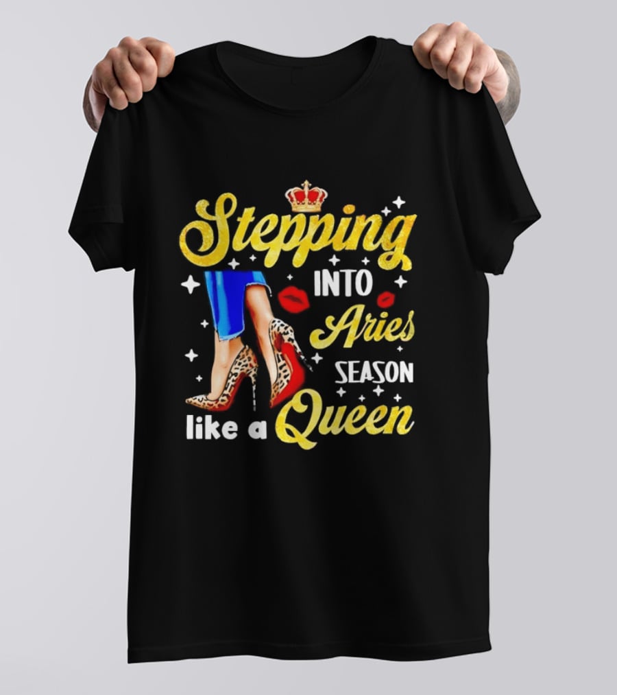 Stepping Into Aries Season Like A Queen Crystal Crown High Heels And Lipstick Kiss T-Shirt
