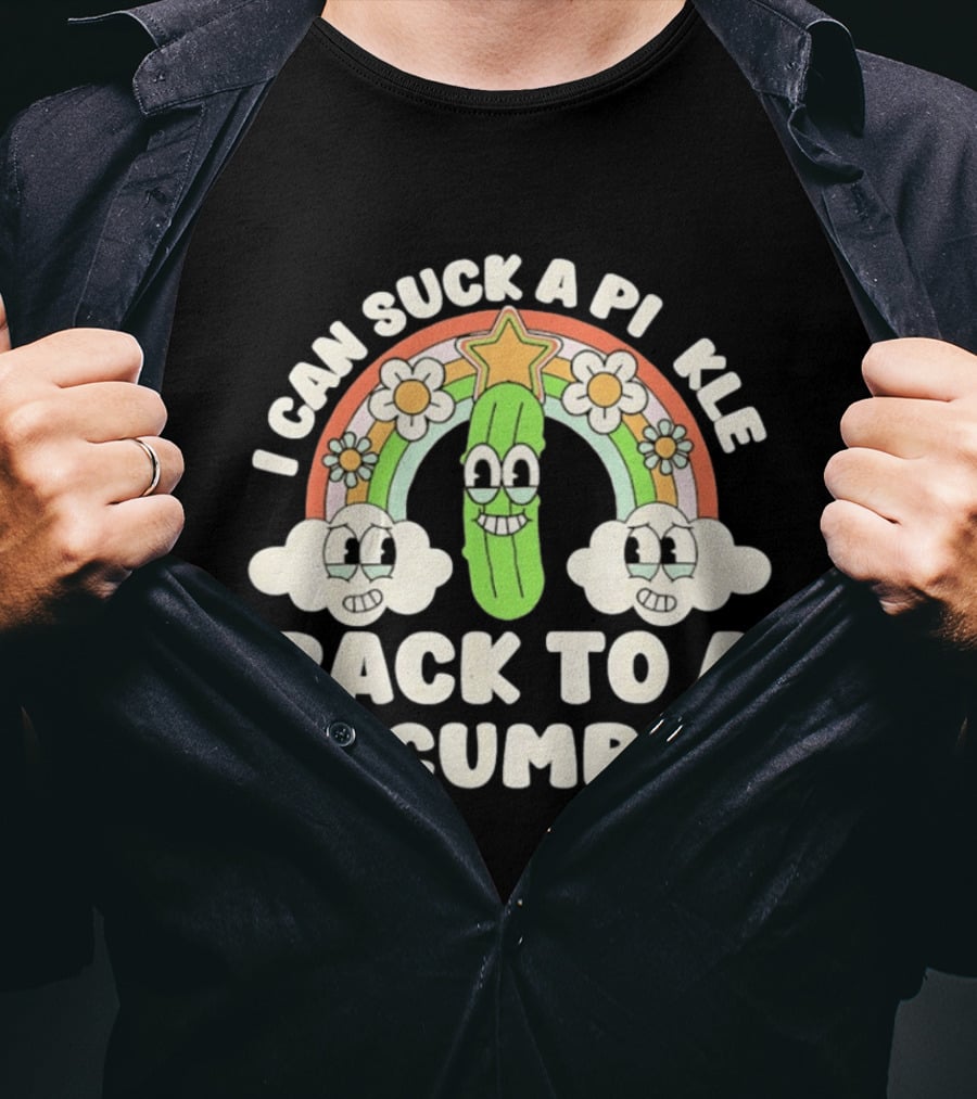I Can Suck A Pi Kle Back To A Cucumber Rainbow Clouds Flowers T-Shirt