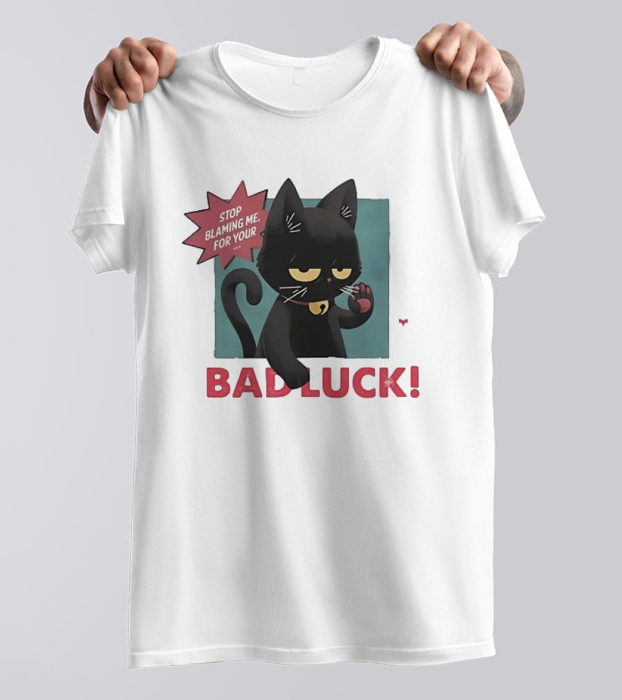 Black Cat Stop Blaming Me For Your Bad Luck T-Shirt