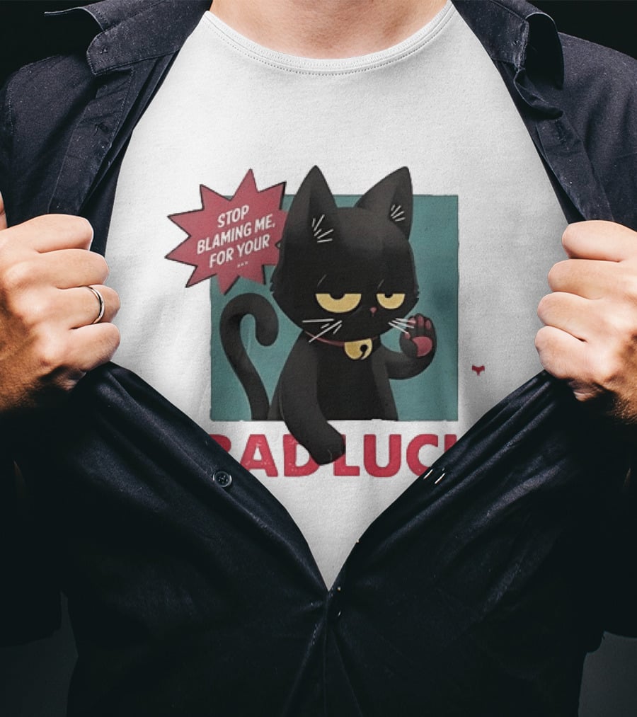 Black Cat Stop Blaming Me For Your Bad Luck T-Shirt
