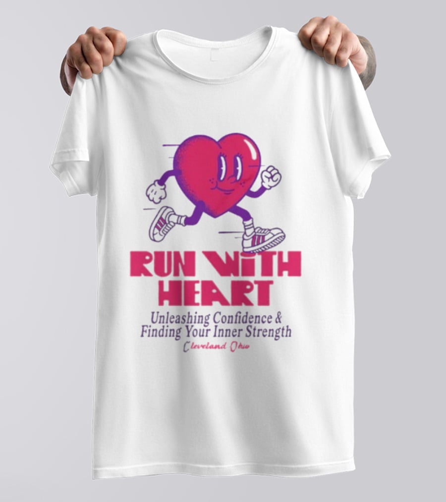 Run With Heart Unleashing Confidence Finding Inner Strength Cleveland Ohio T-Shirt
