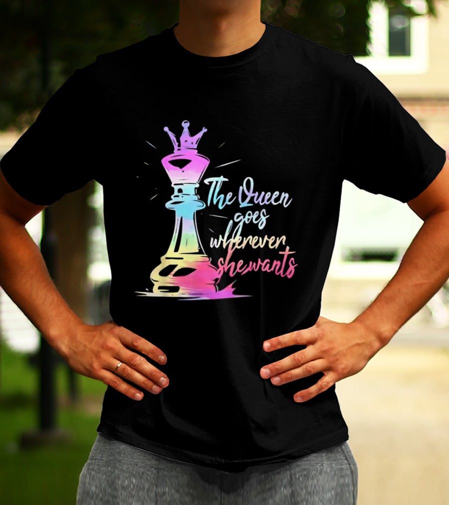 Chess Piece The Queen Goes Wherever She Wants Colorful Crown Bishop Rook T-Shirt
