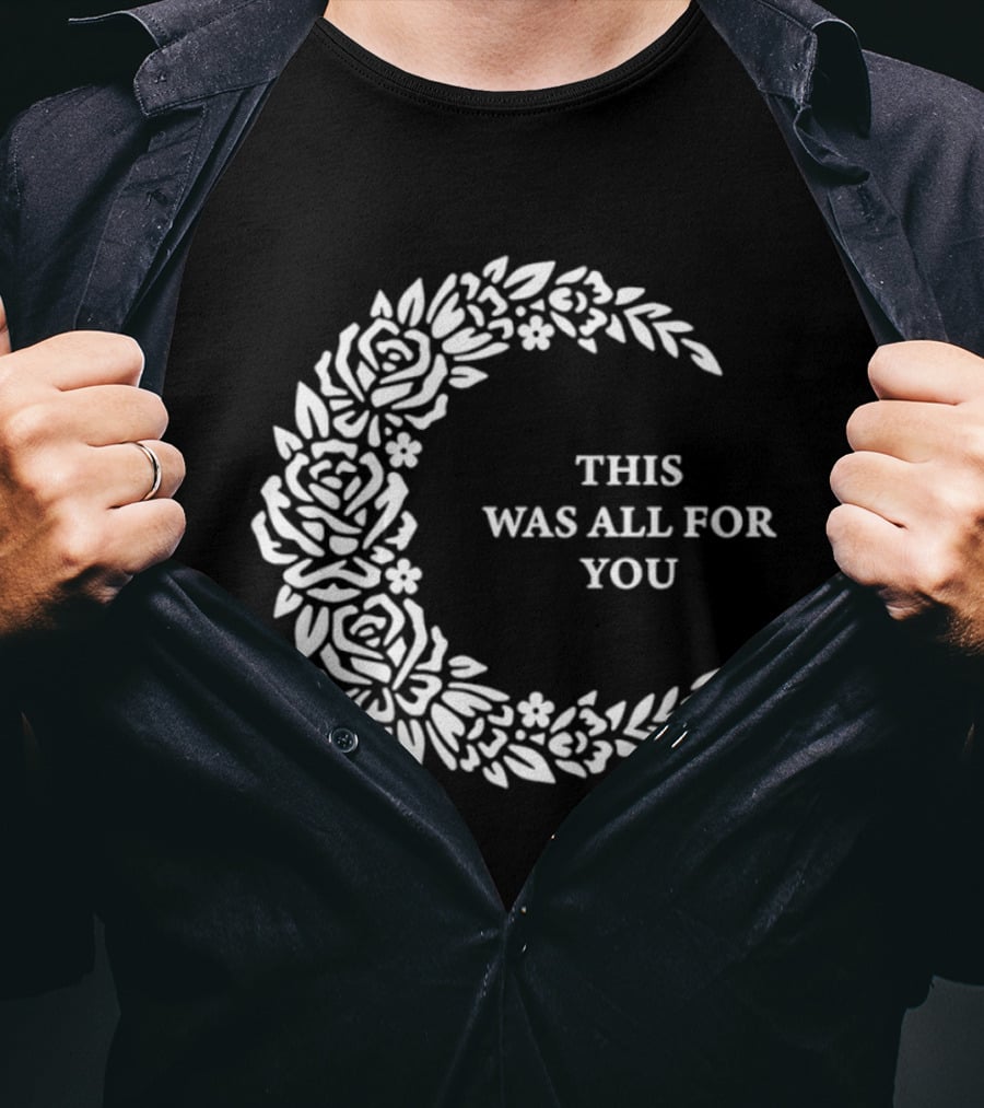 This Was All For You Floral Crescent Moon Roses And Leaves T-Shirt