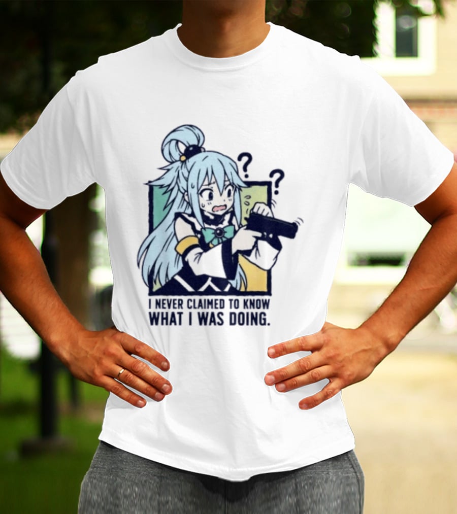Aqua Konosuba I Never Claimed To Know What I Was Doing Anime Character Questioning T-Shirt