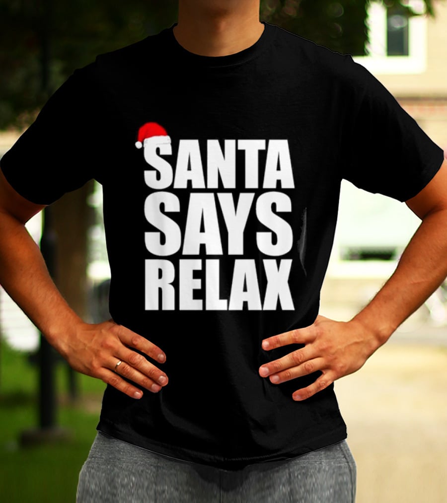 Santa Says Relax Christmas Holiday Season Mood T-Shirt
