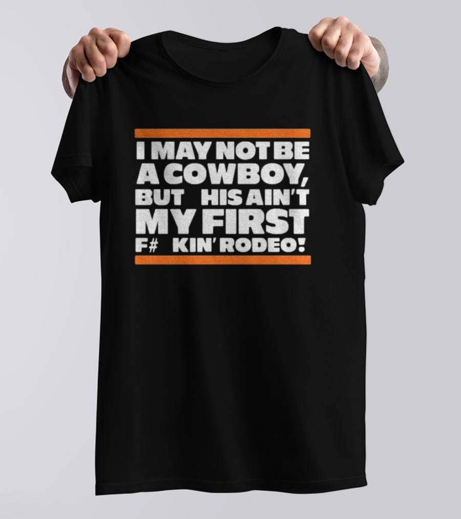 I May Not Be A Cowboy This Ain't My First F#*kin' Rodeo Chicago Bears T-Shirt