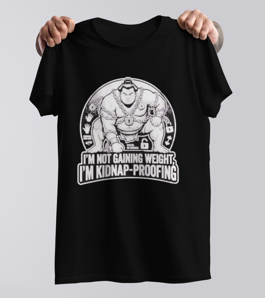 I'm Not Gaining Weight I'm Kidnap Proofing Chains Sumo Wrestler T-Shirt