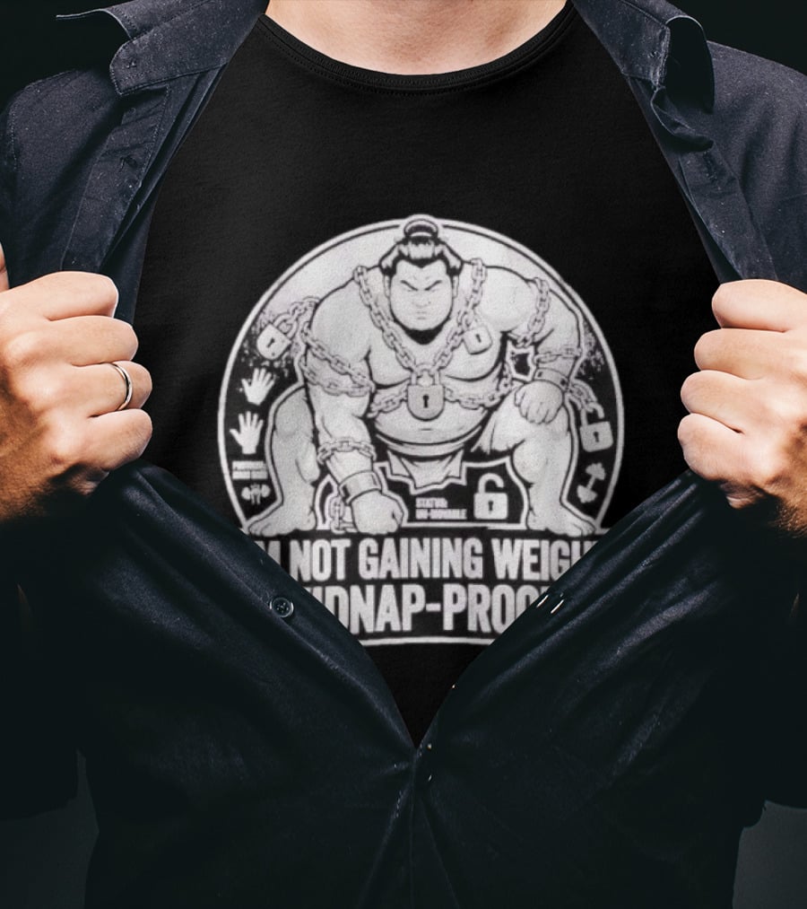 I'm Not Gaining Weight I'm Kidnap Proofing Chains Sumo Wrestler T-Shirt