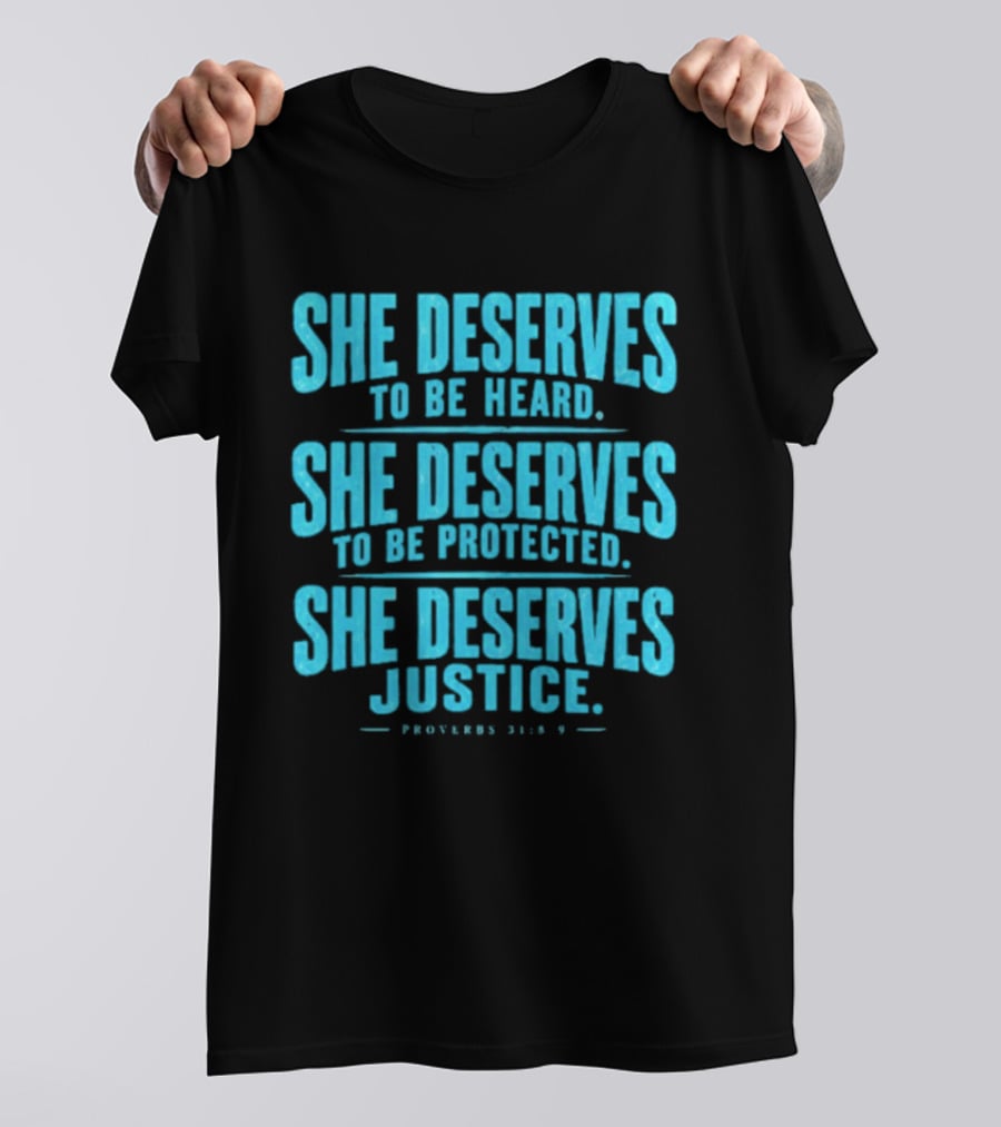 She Deserves To Be Heard Protected Justice Proverbs 31:8 9 T-Shirt