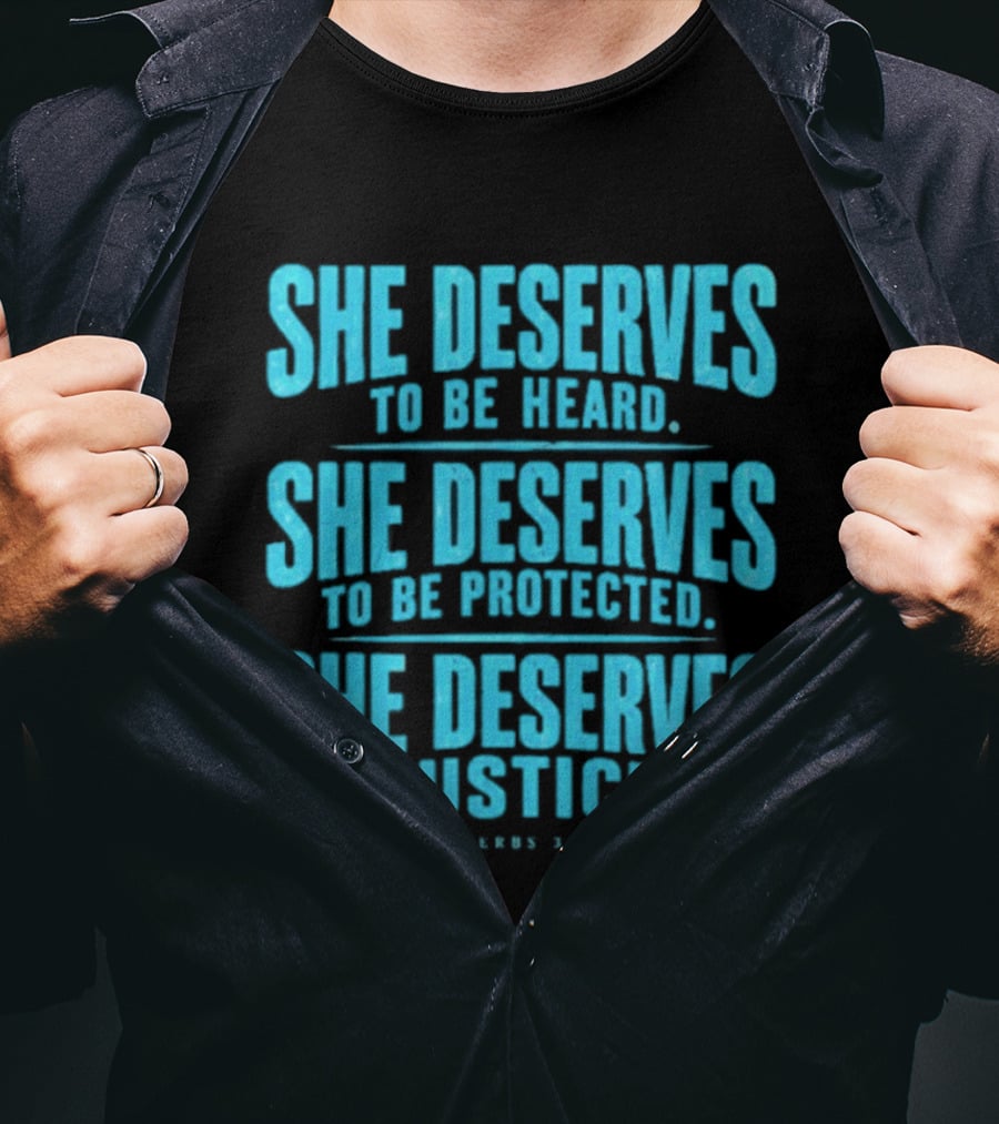 She Deserves To Be Heard Protected Justice Proverbs 31:8 9 T-Shirt