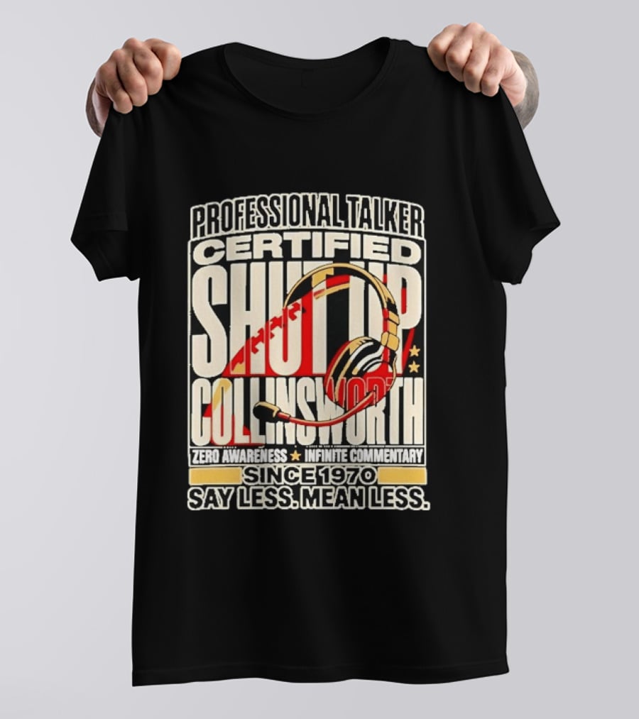 Professional Talker Certified Shut Up Collinsworth Zero Awareness Infinite Commentary Since 1970 Say Less Mean Less T-Shirt