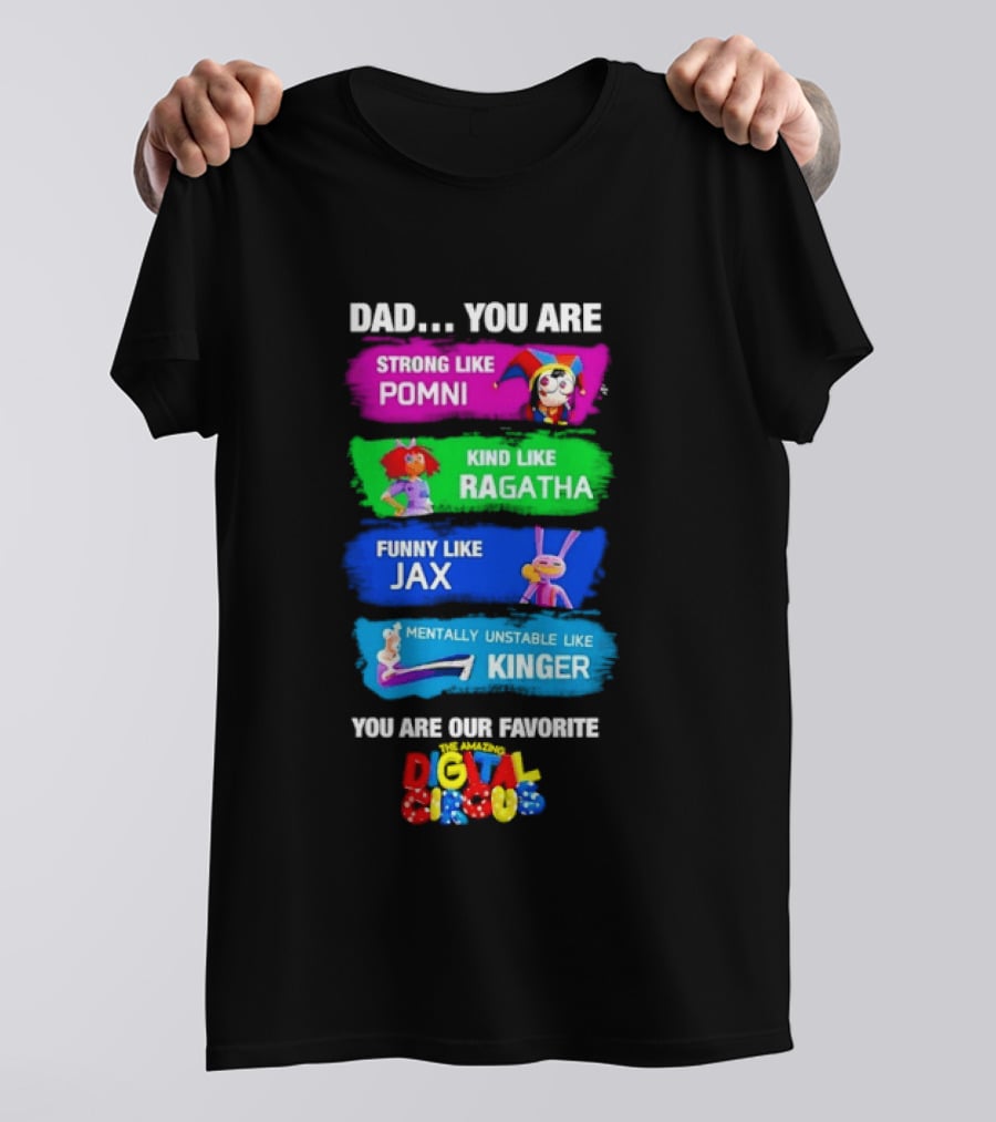 Dad You Are Strong Like Pomni Kind Like Ragatha Funny Like Jax Mentally Unstable Like Kinger Favorite Digital Circus T-Shirt