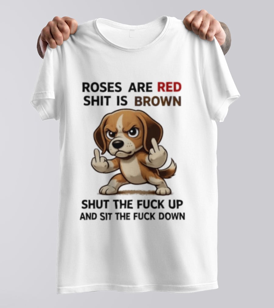 Roses Are Red Shit Is Brown Shut The Fuck Up And Sit The Fuck Down Beagle T-Shirt