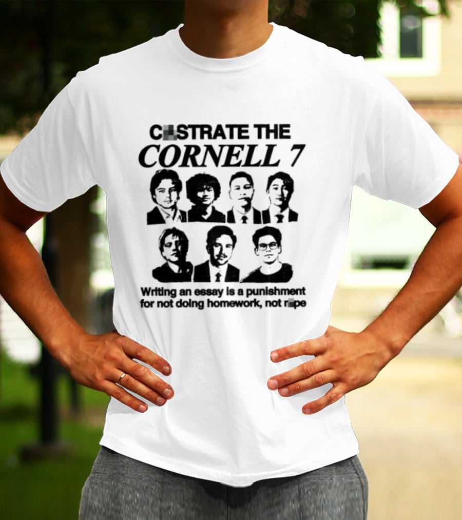 Castrate The Cornell 7 Writing An Essay Punishment For Not Doing Homework Not Rape T-Shirt