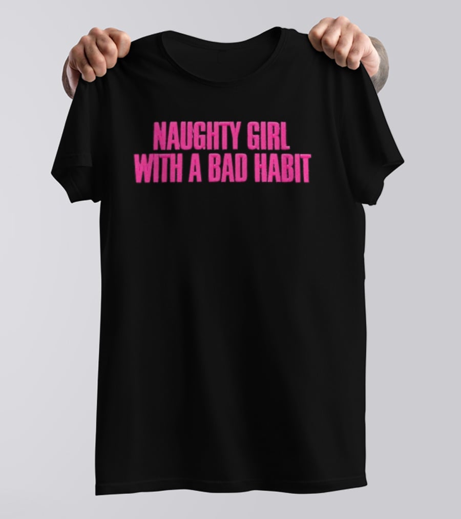Naughty Girl With A Bad Habit Sassy Attitude Bold Pink T-Shirt