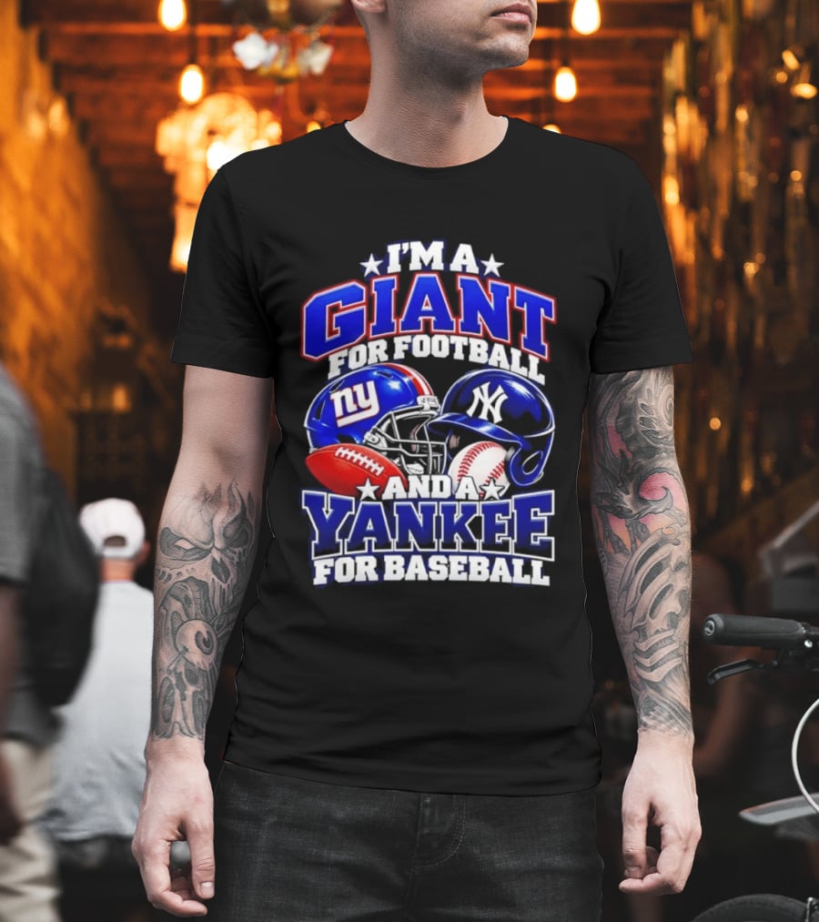I'm A Giant For Football NY Yankee For Baseball Helmet And Ball T-Shirt