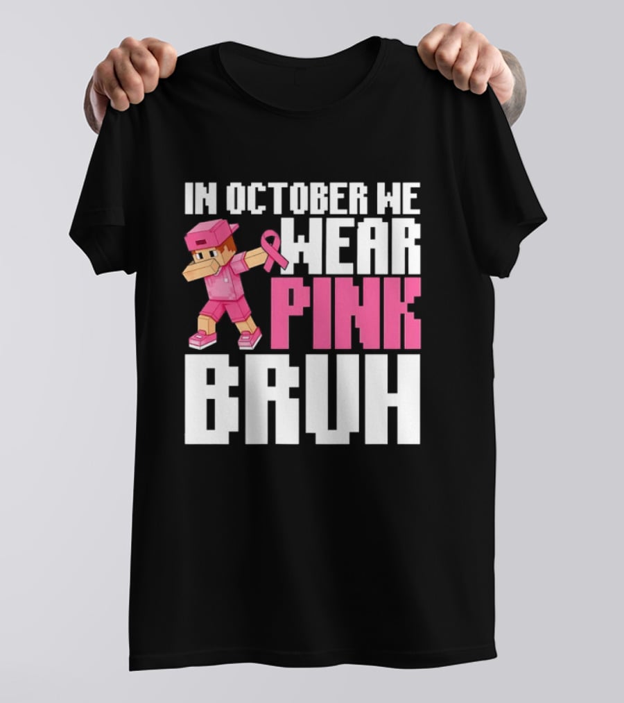In October We Wear Pink Bruh Breast Cancer Awareness Dabbing Minecraft T-Shirt