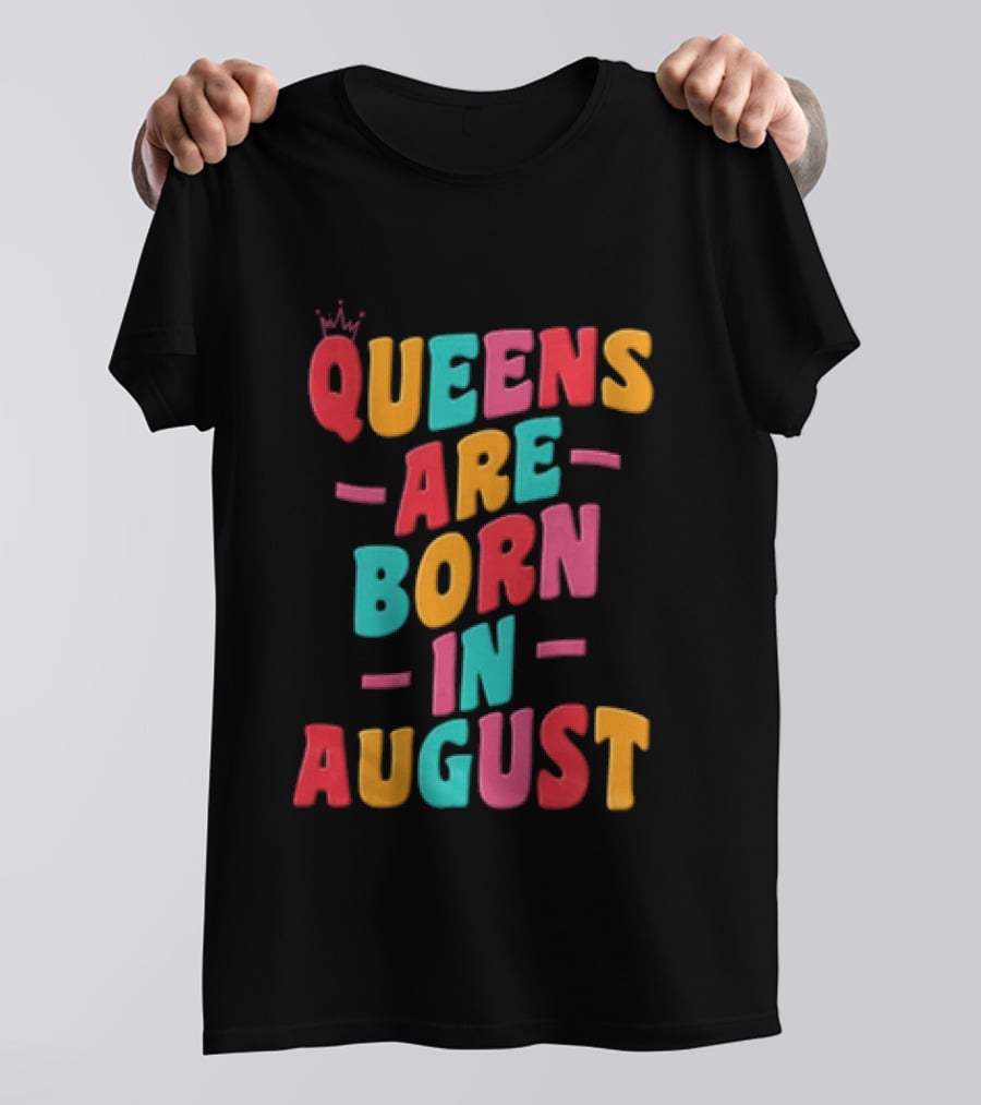 Queens Are Born In August Colorful Lettering T-Shirt