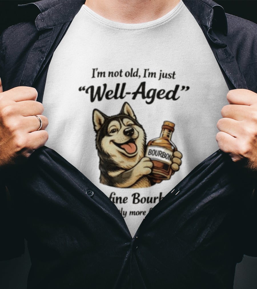 Husky I'm Not Old I'm Just Well Aged Like A Fine Bourbon And Slightly More Flammable T-Shirt