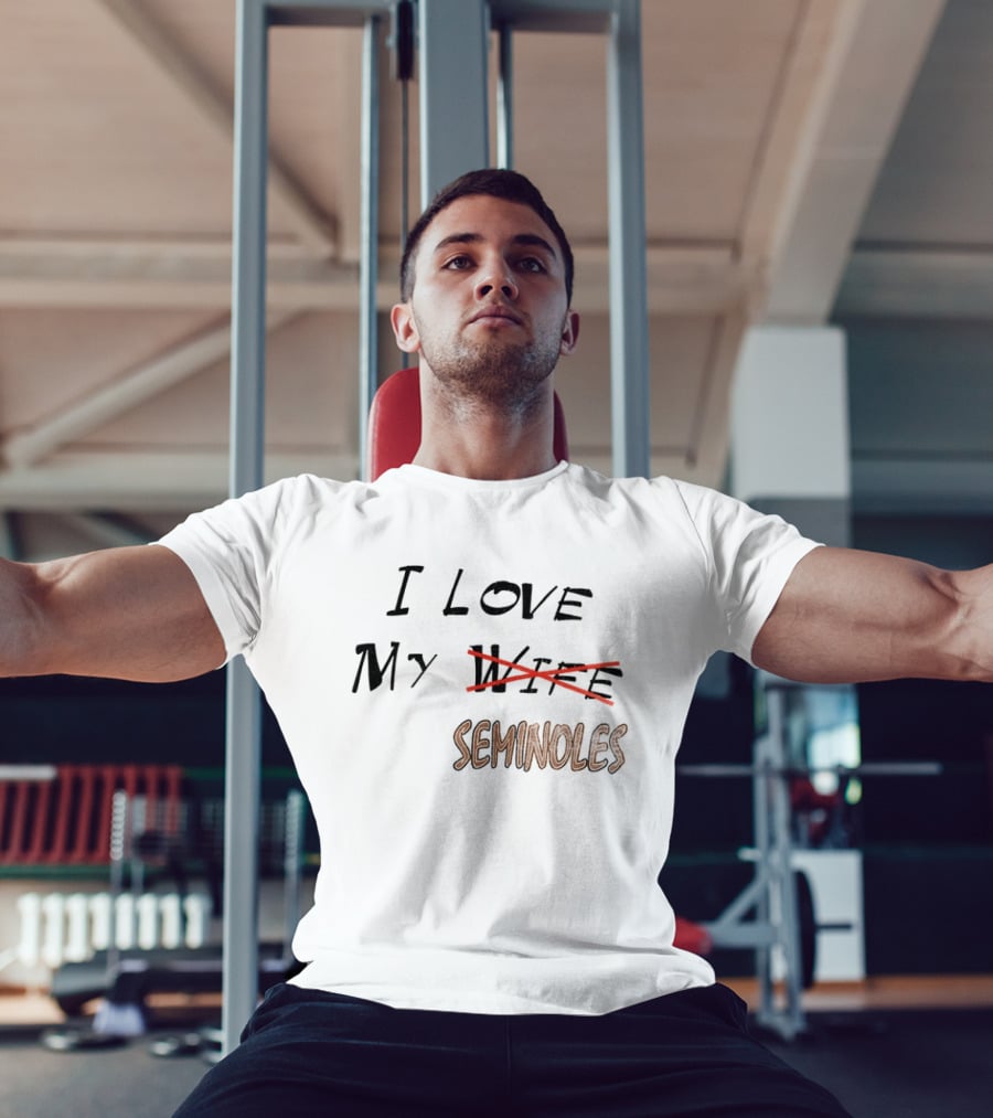 I Love My Seminoles Not My Wife Funny Phrase T-Shirt