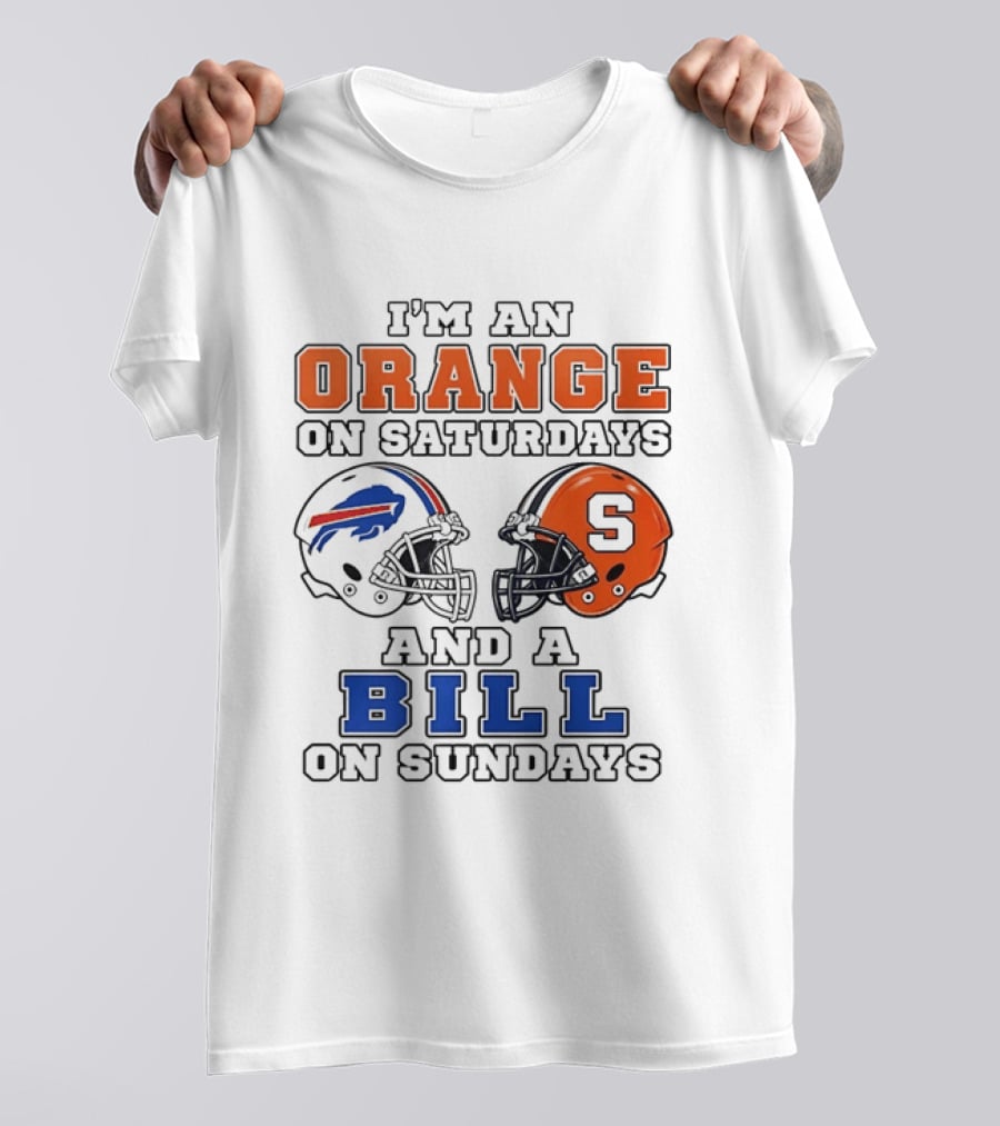 I'm An Orange On Saturdays And A Bill On Sundays Syracuse And Buffalo Bills Helmets T-Shirt