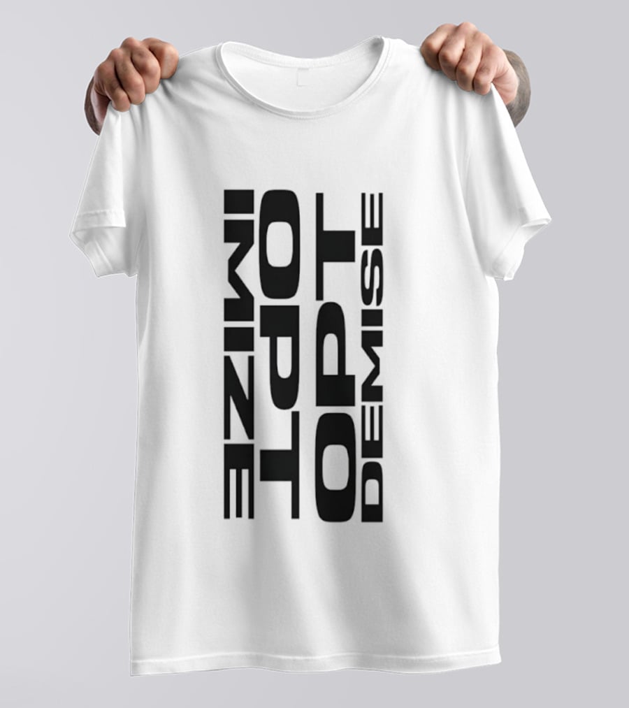 Optimize Minimalist Motivational Text Opt Demise T-Shirt