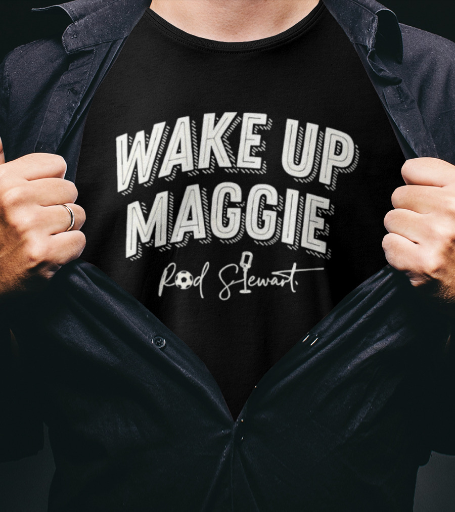 Rod Stewart Wake Up Maggie Classic Rock Fans T-Shirt
