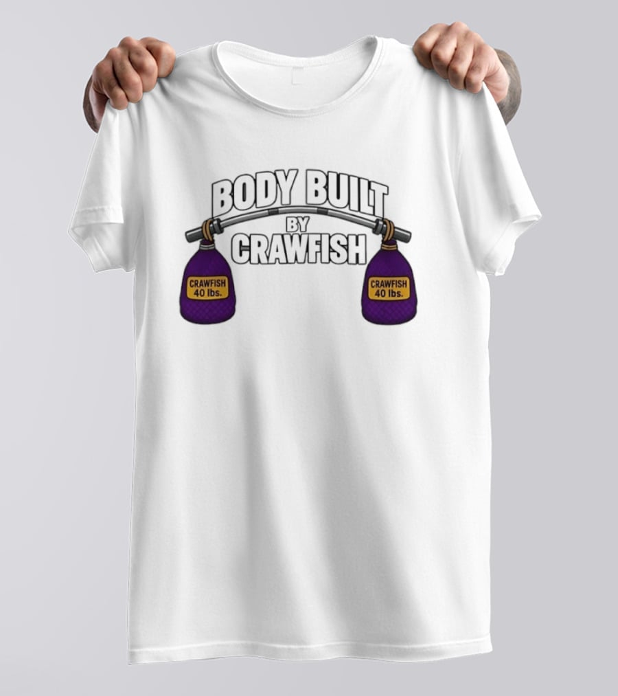 Body Built By Crawfish 40 Lbs Seafood Strength Crawfish T-Shirt