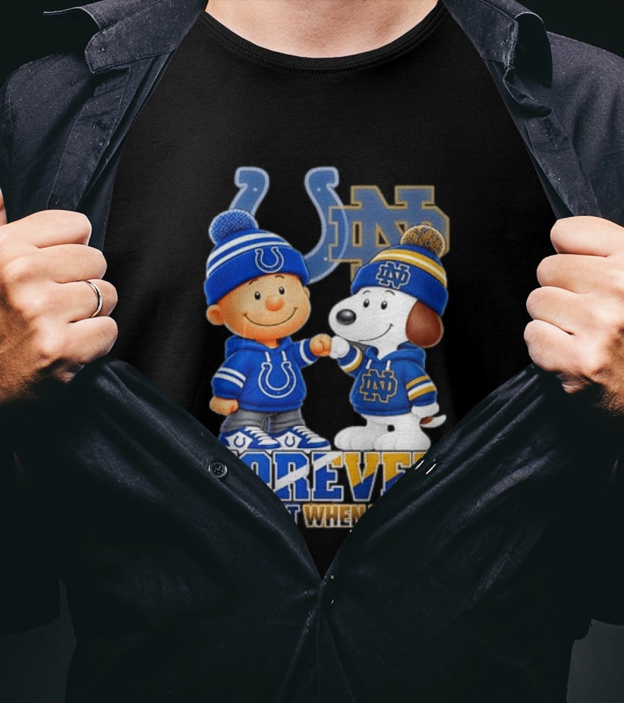 Snoopy Charlie Brown Indianapolis Colts Notre Dame Fighting Irish Forever Not Just When We Win T-Shirt