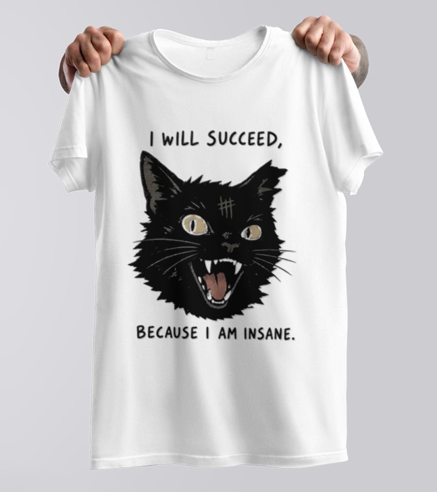 Cat I Will Succeed Because I Am Insane Black Cat T-Shirt