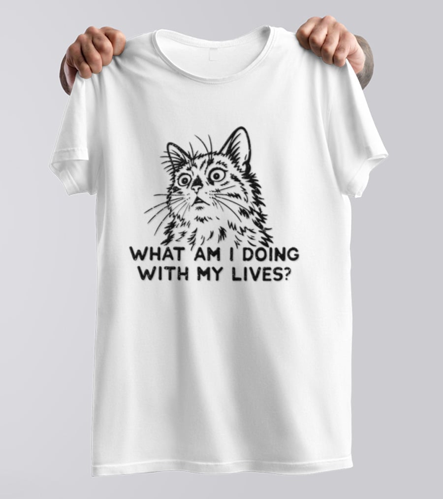 Cat What Am I Doing With My Lives? T-Shirt