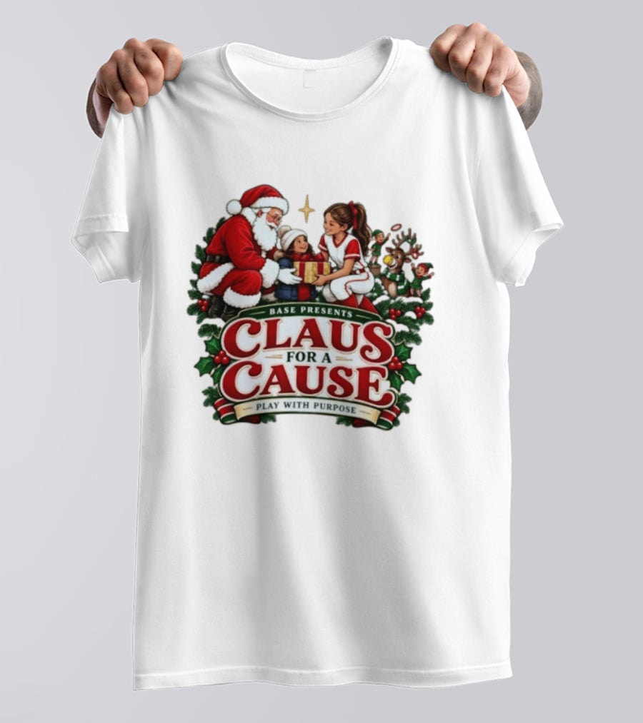 BASE Presents Claus For A Cause Play With Purpose Santa And Family Event T-Shirt