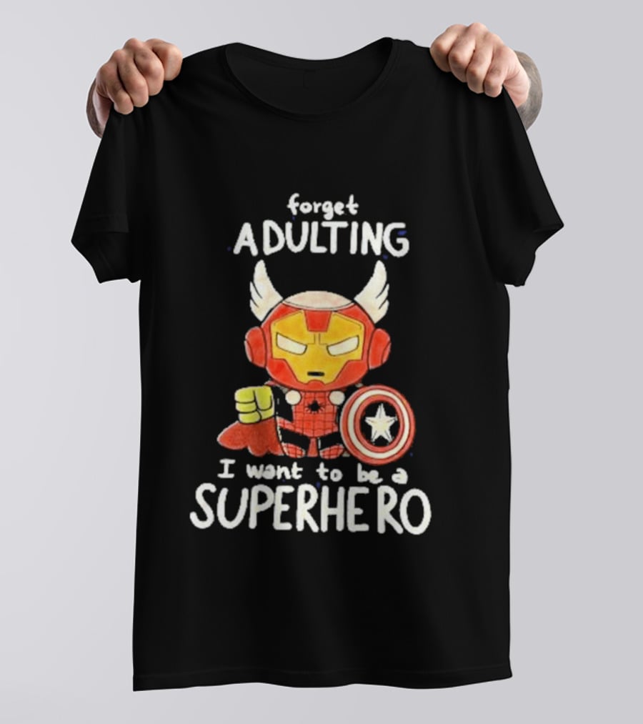 Forget Adulting I Want To Be A Superhero Marvel Avengers Captain America Iron Man Thor T-Shirt