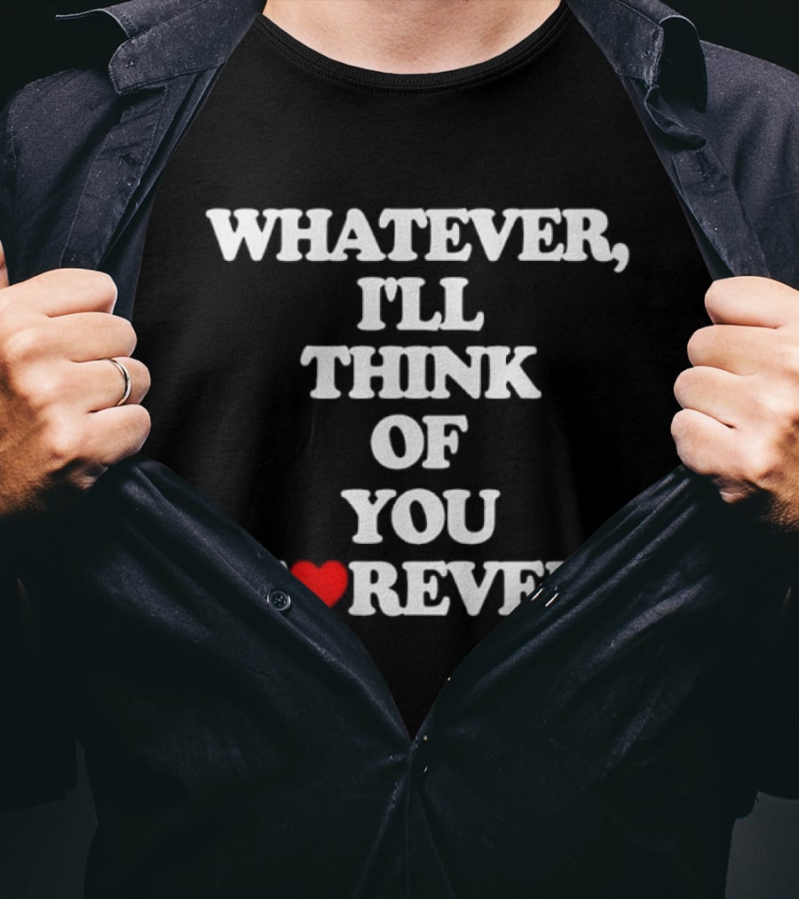 Whatever I'll Think Of You Forever Love Heart Message T-Shirt