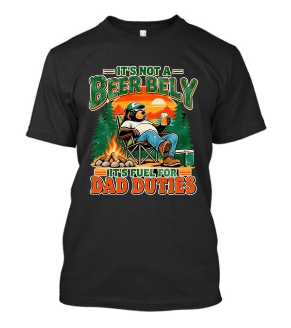 It's Not A Beer Belly It's Fuel For Dad Duties Funny Bear Camping Scene T-Shirt